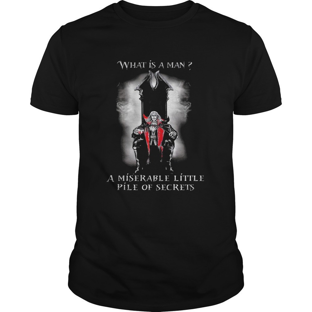What Is A Man Miserable Little Pile Of Secrets T-Shirt